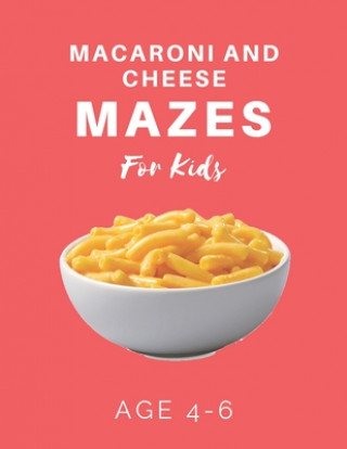 Buch Macaroni and Cheese Mazes For Kids Age 4-6: 40 Brain-bending Challenges, An Amazing Maze Activity Book for Kids, Best Maze Activity Book for Kids My Sweet Books