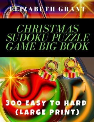 Kniha Christmas Sudoku Puzzle Game Big Book: 300 Easy to Hard. Large Print Elizabeth Grant
