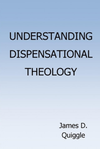 Книга Understanding Dispensational Theology James D. Quiggle