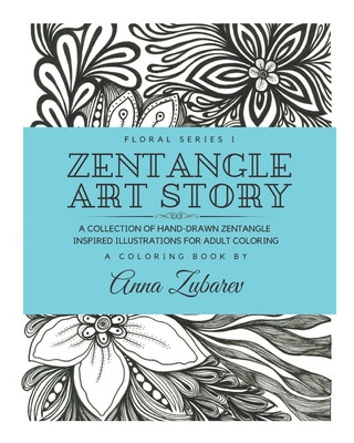 Carte Zentangle Art Story: A Collection of Hand-Drawn Zentangle Inspired Illustrations for Adult Coloring Anna Zubarev