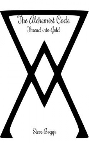 Book The Alchemist Code: Thread into Gold Steve Boggs