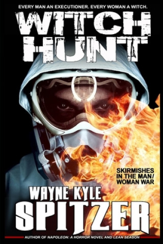 Kniha Witch Hunt: Skirmishes in the Man/Woman War Wayne Kyle Spitzer