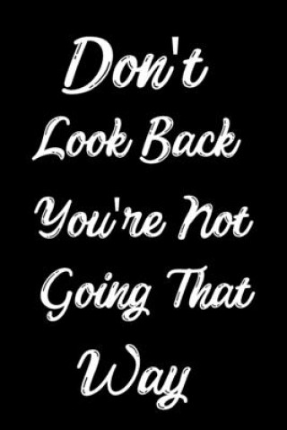 Kniha Don't Look Back You're Not Going That Way: Feel Good Reflection Quote for Work - Employee Co-Worker Appreciation Present Idea - Office Holiday Party G Inspired Lines