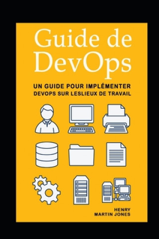 Carte Guide de DevOps: Un Guide pour Implémenter DevOps sur Leslieux de Travail Henry Martin Jones