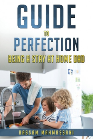 Kniha Guide to perfection being a stay at home dad Bassam Mahmassani