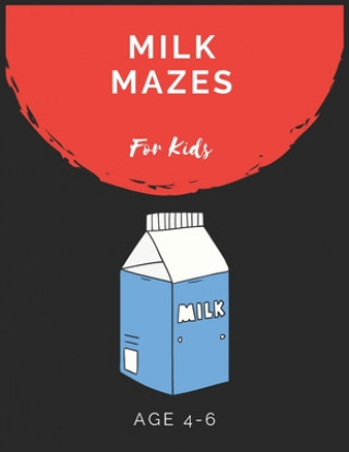 Kniha Milk Mazes For Kids Age 4-6: Maze Activity Book for Kids Age 4-6 Great for Developing Problem Solving Skills, Spatial Awareness, and Critical Think My Sweet Books