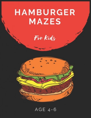 Carte Hamburger Mazes For Kids Age 4-6: Maze Activity Book for Kids Age 4-6 Great for Developing Problem Solving Skills, Spatial Awareness, and Critical Thi My Sweet Books