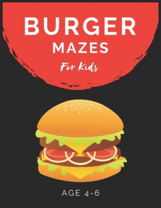 Kniha Burger Mazes For Kids Age 4-6: Maze Activity Book for Kids Age 4-6 Great for Developing Problem Solving Skills, Spatial Awareness, and Critical Think My Sweet Books