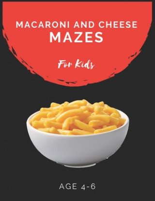 Kniha Macaroni and Cheese Mazes For Kids Age 4-6: Maze Activity Book for Kids Age 4-6 Great for Developing Problem Solving Skills, Spatial Awareness, and Cr My Sweet Books