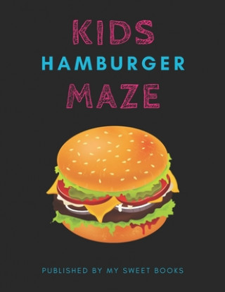 Knjiga Kids Hamburger Mazes: Maze Activity Book for Kids Great for Critical Thinking Skills, An Amazing Maze Activity Book for Kids My Sweet Books