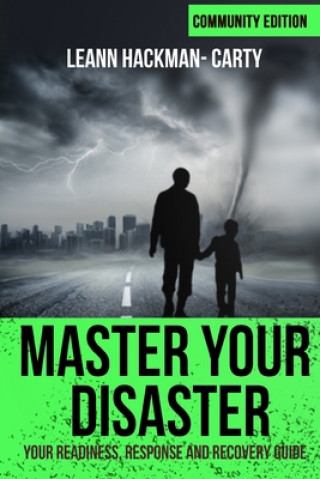 Könyv Master Your Disaster: Community Edition: Your Readiness, Response and Recovery Guide Leann Hackman-Carty