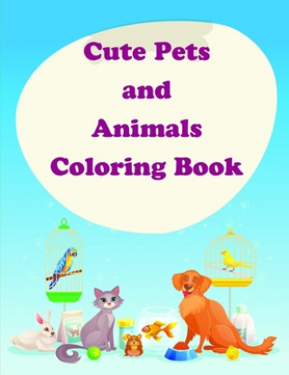 Książka Cute Pets and Animals Coloring Book: The Coloring Pages for Easy and Funny Learning for Toddlers and Preschool Kids J. K. Mimo