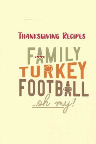 Kniha Thanksgiving Recipes: Family, Turkey and Football...Oh my! Kitchen Gold Books