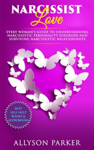 Book Narcissist Love: Every woman's guide to understanding Narcissistic Personality Disorder and Surviving Narcissistic Relationships Allyson Parker