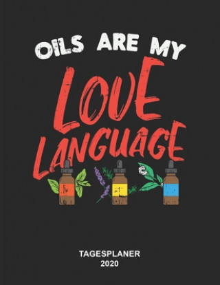 Kniha Oils Are My Love Language Tagesplaner 2020: 8,5 x 11 Zoll (ca. DIN A4) I 368 Seiten Terminkalender (Jeder Tag eine komplette Seite) I Jahresplaner I Ö Kalender Jahresplaner 2020
