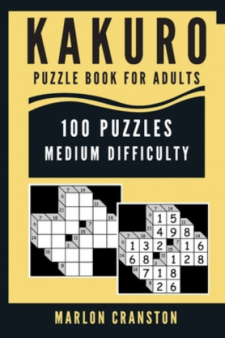 Kniha Kakuro Puzzle Book For Adults: 100 Puzzles Medium Difficulty for Intermediate Kakuro Lovers To Enjoy Marlon Cranston