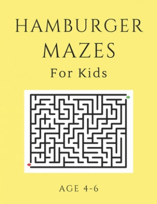 Carte Hamburger Mazes For Kids Age 4-6: 40 Brain-bending Challenges, An Amazing Maze Activity Book for Kids, Best Maze Activity Book for Kids, Great for Dev My Sweet Books