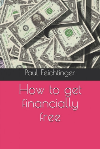 Книга How to get financially free Paul Christoph Feichtinger