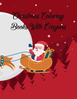 Kniha Christmas Coloring Books With Crayons: Christmas Coloring Books With Crayons, Christmas Coloring Book. 50 Story Paper Pages. 8.5 in x 11 in Cover. Nice Books Press