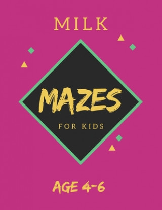 Kniha Milk Mazes For Kids Age 4-6: 40 Brain-bending Challenges, An Amazing Maze Activity Book for Kids, Best Maze Activity Book for Kids, Great for Devel My Sweet Books