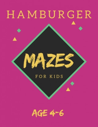 Kniha Hamburger Mazes For Kids Age 4-6: 40 Brain-bending Challenges, An Amazing Maze Activity Book for Kids, Best Maze Activity Book for Kids, Great for Dev My Sweet Books