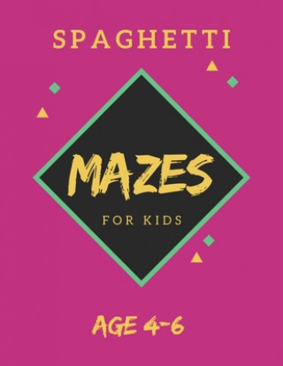 Carte Spaghetti Mazes For Kids Age 4-6: 40 Brain-bending Challenges, An Amazing Maze Activity Book for Kids, Best Maze Activity Book for Kids, Great for Dev My Sweet Books