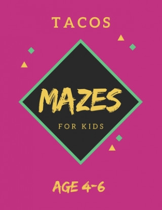 Książka Tacos Mazes For Kids Age 4-6: 40 Brain-bending Challenges, An Amazing Maze Activity Book for Kids, Best Maze Activity Book for Kids, Great for Devel My Sweet Books