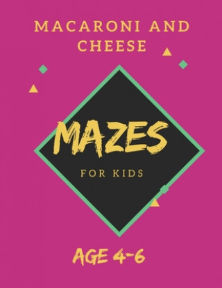 Kniha Macaroni and Cheese Mazes For Kids Age 4-6: 40 Brain-bending Challenges, An Amazing Maze Activity Book for Kids, Best Maze Activity Book for Kids, Gre My Sweet Books