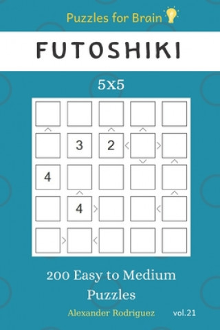 Buch Puzzles for Brain - Futoshiki 200 Easy to Medium Puzzles 5x5 vol.21 Alexander Rodriguez