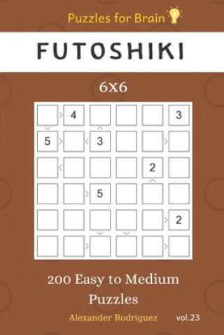 Kniha Puzzles for Brain - Futoshiki 200 Easy to Medium Puzzles 6x6 vol.23 Alexander Rodriguez