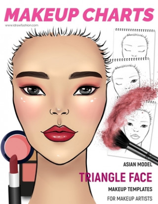 Книга Makeup Charts - Face Charts for Makeup Artists: Asian Model - TRIANGLE face shape I. Draw Fashion