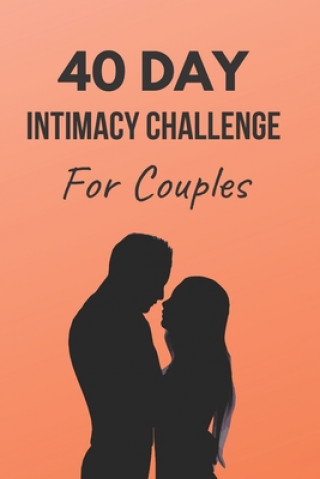 Livre 40 Day Intimacy Challenge For Couples: Ignite Intimacy In Your Marriage Through Conversation, Romance, And Sexuality In This Couples Workbook Blue Rock Couples Workbooks