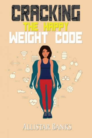 Knjiga Cracking The HAPPY WEIGHT Code Allistar Banks