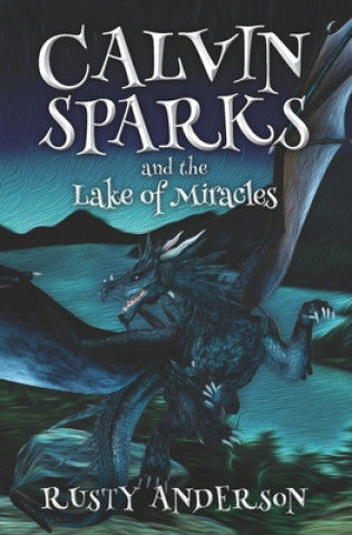 Carte Calvin Sparks and the Lake of Miracles (Book 2) Rusty Anderson