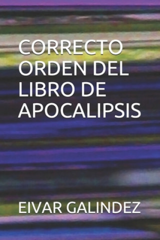 Knjiga Correcto Orden del Libro de Apocalipsis Eivar Galindez