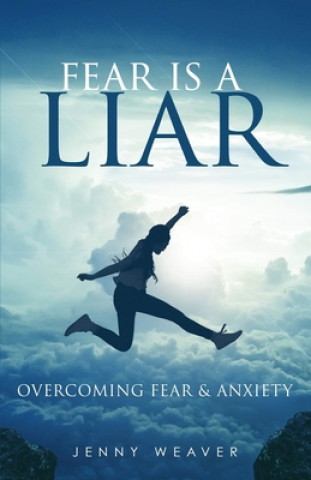 Książka Fear is a Liar: Overcoming Fear and anxiety Jenny Weaver