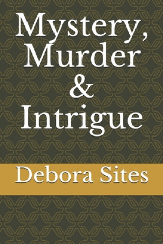 Kniha Mystery, Murder & Intrigue Debora Elizabeth Sites