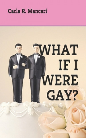 Carte What If I Were Gay? Carla R. Mancari