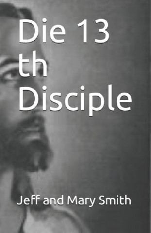 Knjiga Die 13 th Disciple Jeff and Mary Smith