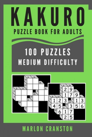 Kniha Kakuro Puzzle Book For Adults: 100 Puzzles Medium Difficulty for Stress Relief Marlon Cranston