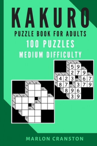 Kniha Kakuro Puzzle Book For Adults: 100 Puzzles Medium Difficulty for Kakuro Lovers Marlon Cranston