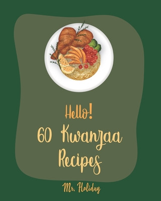 Kniha Hello! 60 Kwanzaa Recipes: Best Kwanzaa Cookbook Ever For Beginners [Cornbread Recipe, Mashed Potato Cookbook, Tomato Soup Recipe, Chicken Fried Holiday