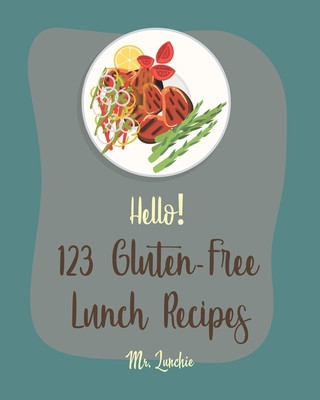 Buch Hello! 123 Gluten-Free Lunch Recipes: Best Gluten-Free Lunch Cookbook Ever For Beginners [Roasted Vegetable Cookbook, Creamy Soup Cookbook, Chicken Br Lunchie