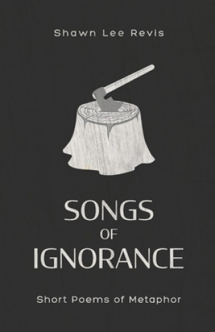 Carte Songs of Ignorance: Short Poems of Metaphor Muhammad Ikhwannur S