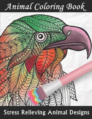Könyv Animal Coloring Book: Stress Relieving Animal Designs Kelly