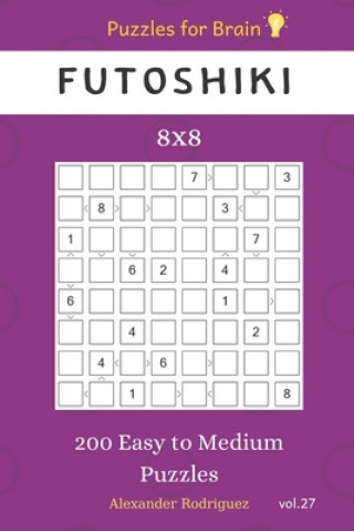 Buch Puzzles for Brain - Futoshiki 200 Easy to Medium Puzzles 8x8 vol.27 Alexander Rodriguez