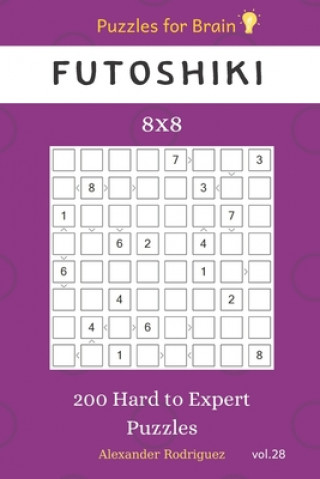 Buch Puzzles for Brain - Futoshiki 200 Hard to Expert Puzzles 8x8 vol.28 Alexander Rodriguez