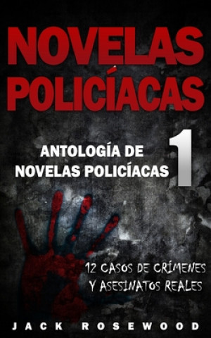 Kniha Novelas Policíacas: 12 Casos de Crímenes y Asesinatos Reales Jack Rosewood