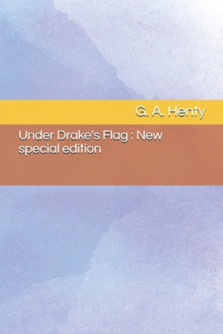 Könyv Under Drake's Flag: New special edition G. a. Henty