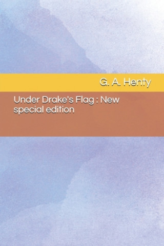 Libro Under Drake's Flag: New special edition G. a. Henty